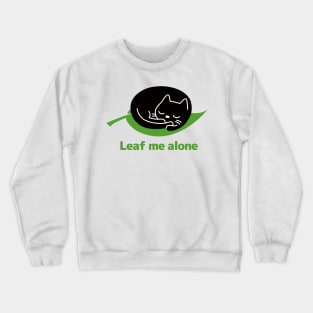 Leaf me alone - A leaf and a sleeping cat Crewneck Sweatshirt